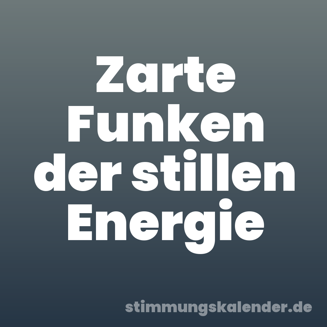 Zarte Funken der stillen Energie