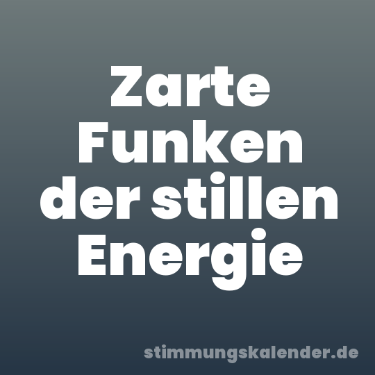 Zarte Funken der stillen Energie