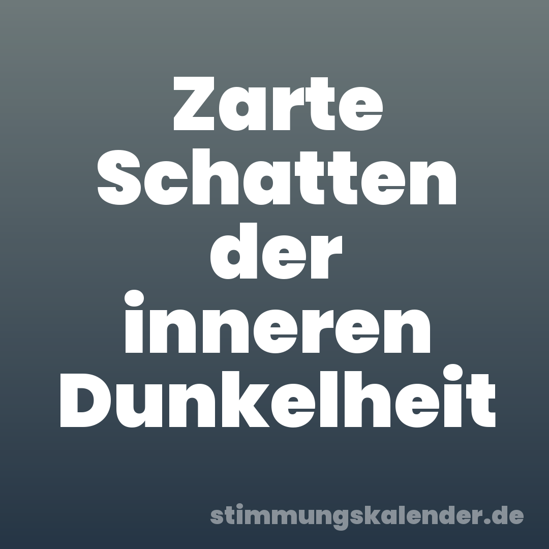 Zarte Schatten der inneren Dunkelheit