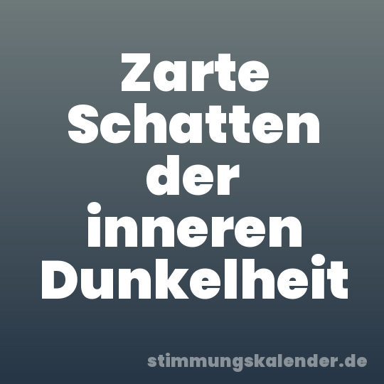 Zarte Schatten der inneren Dunkelheit