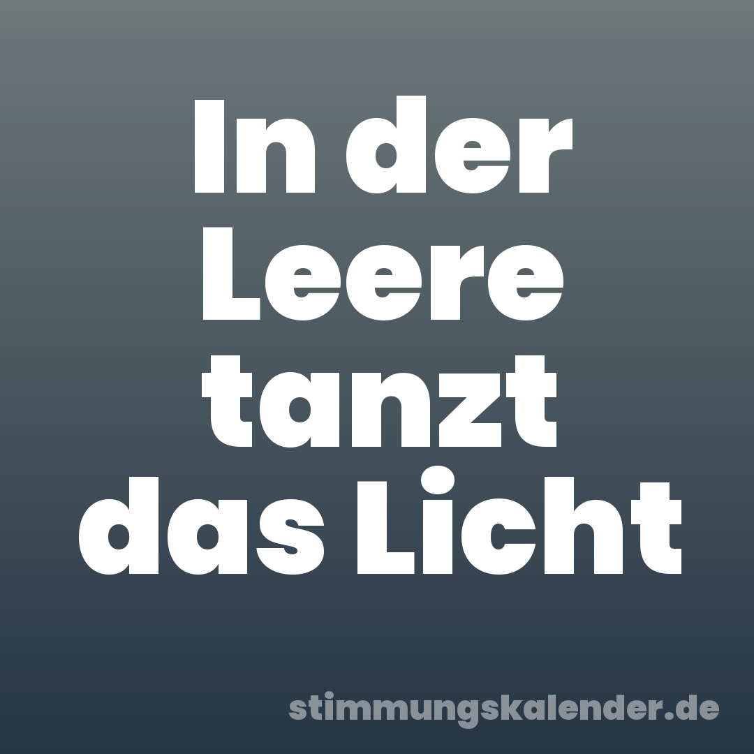 In der Leere tanzt das Licht