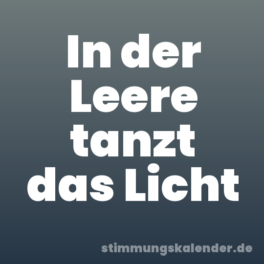 In der Leere tanzt das Licht
