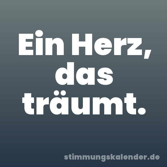 Ein Herz, das träumt.