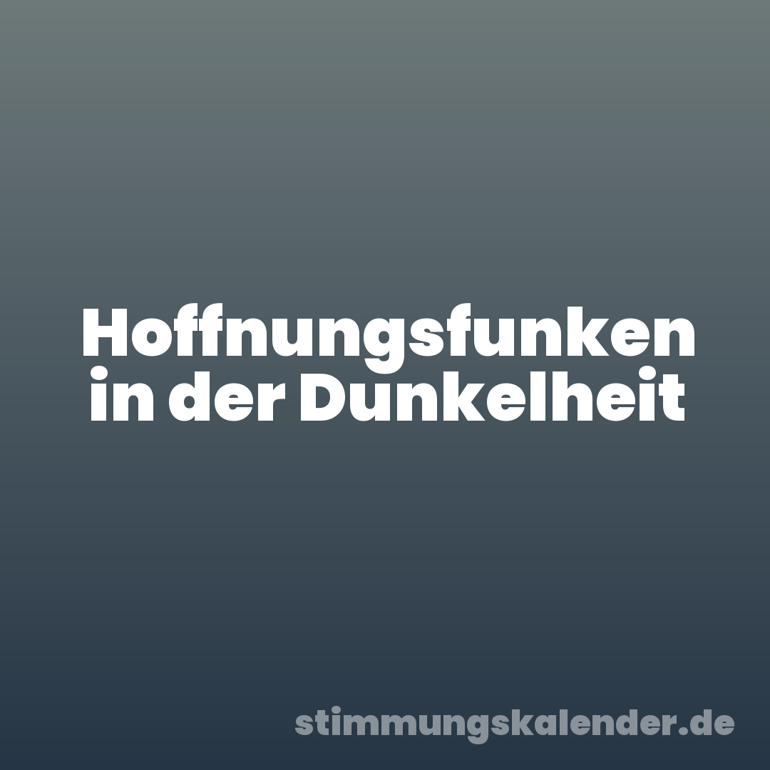 Hoffnungsfunken in der Dunkelheit