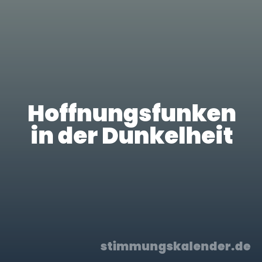 Hoffnungsfunken in der Dunkelheit