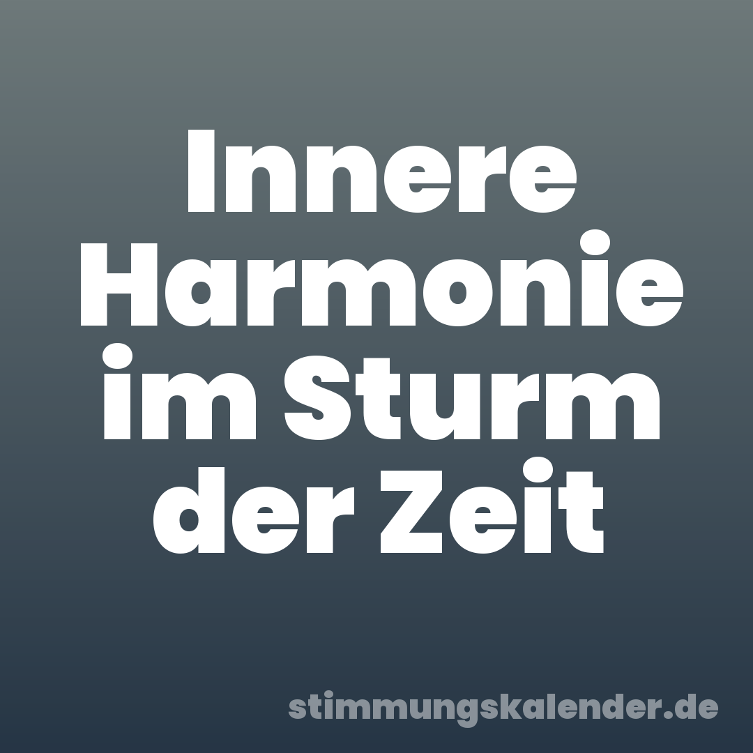 Innere Harmonie im Sturm der Zeit