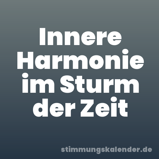 Innere Harmonie im Sturm der Zeit