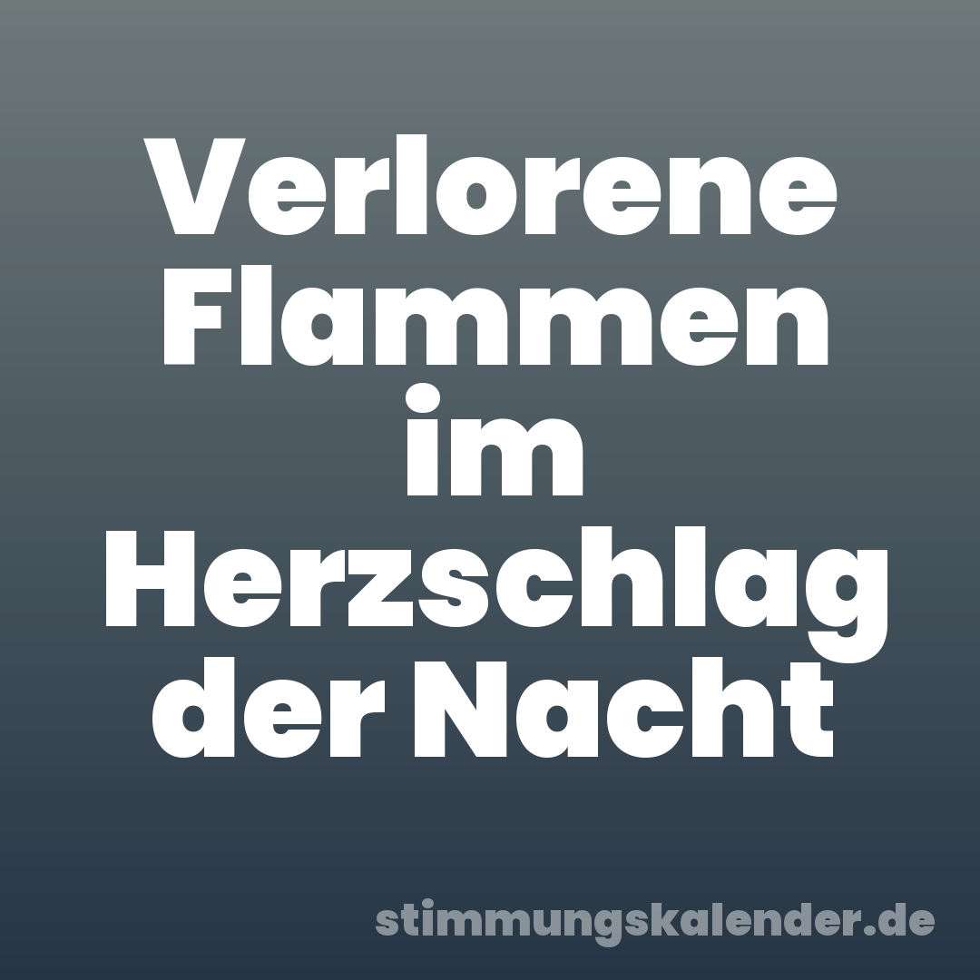 Verlorene Flammen im Herzschlag der Nacht