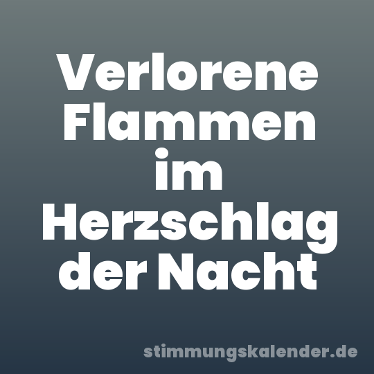 Verlorene Flammen im Herzschlag der Nacht