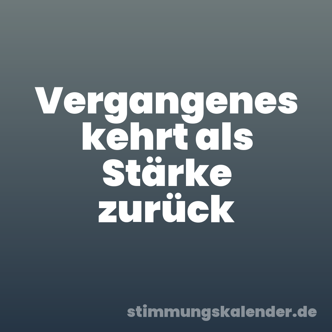 Vergangenes kehrt als Stärke zurück