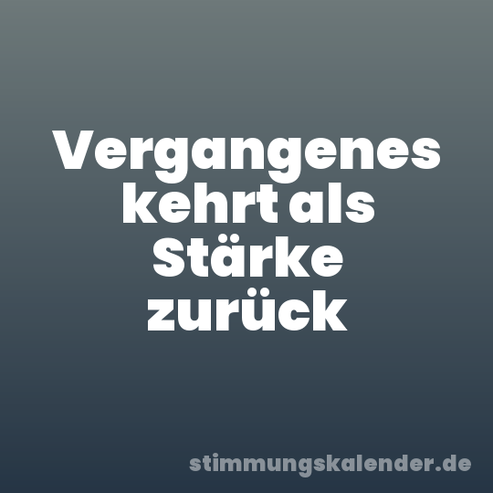 Vergangenes kehrt als Stärke zurück