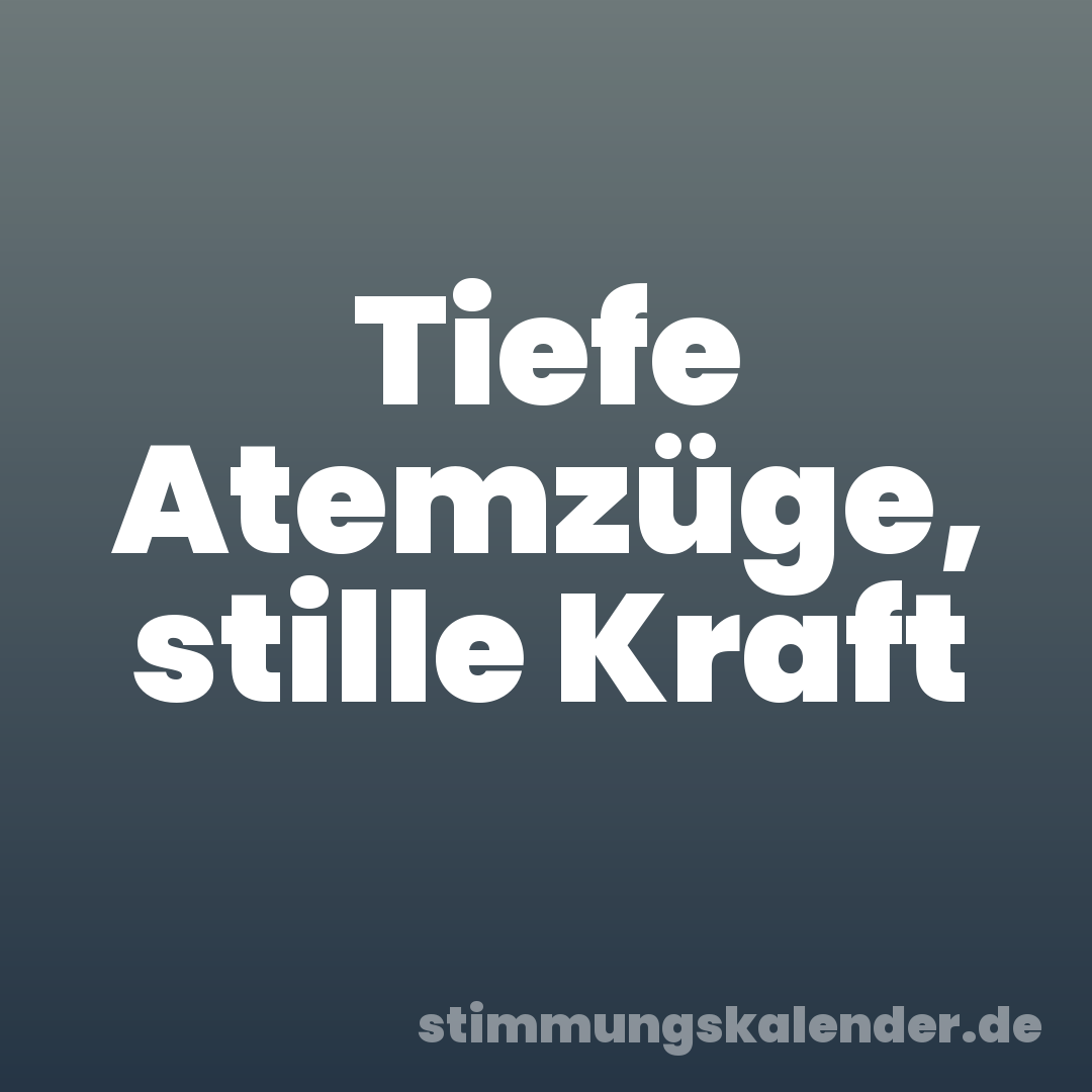 Tiefe Atemzüge, stille Kraft