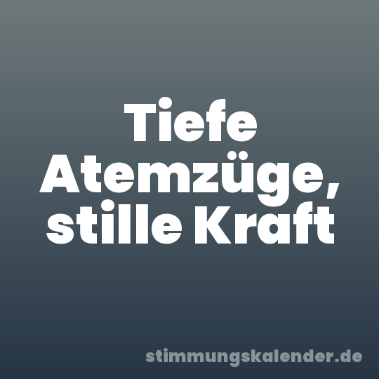Tiefe Atemzüge, stille Kraft
