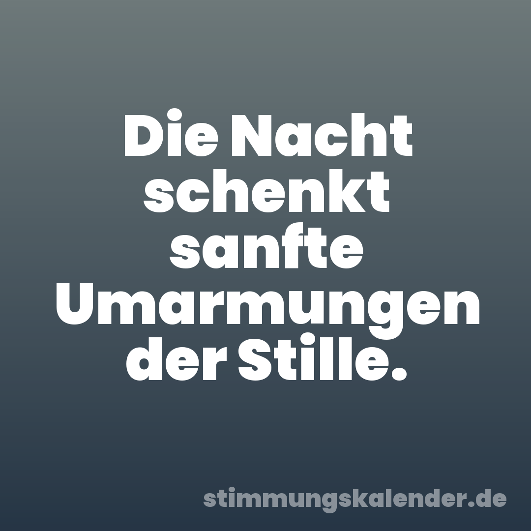 Die Nacht schenkt sanfte Umarmungen der Stille.