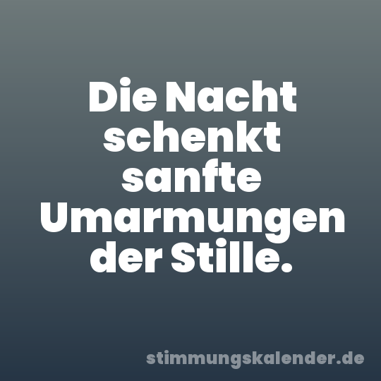 Die Nacht schenkt sanfte Umarmungen der Stille.