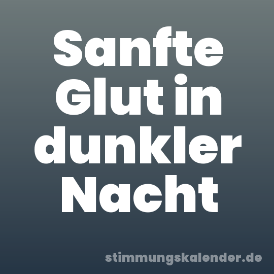 Sanfte Glut in dunkler Nacht