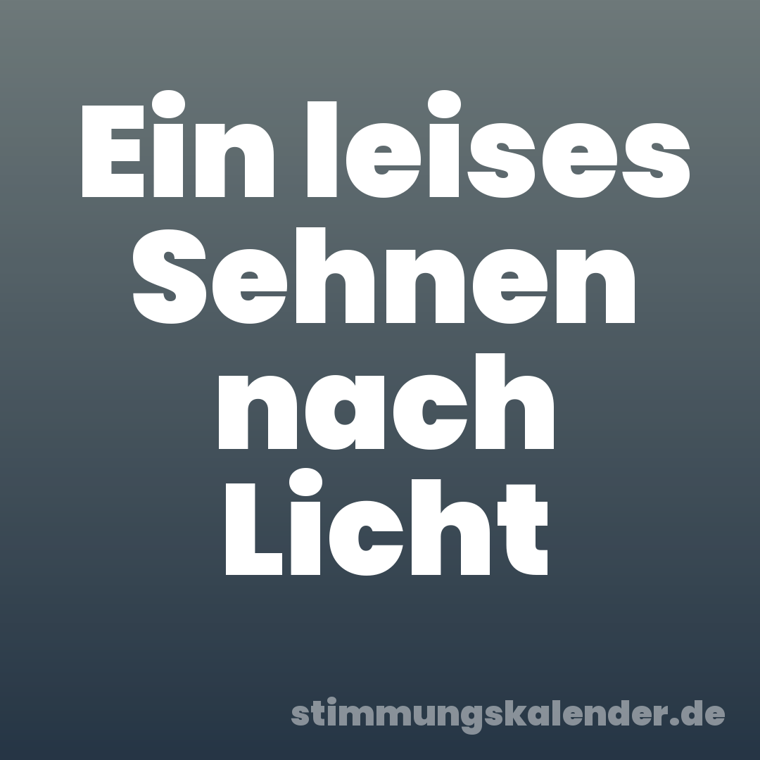 Ein leises Sehnen nach Licht
