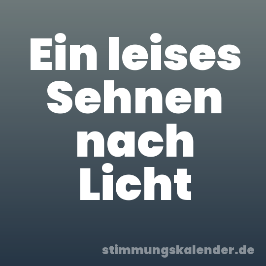 Ein leises Sehnen nach Licht