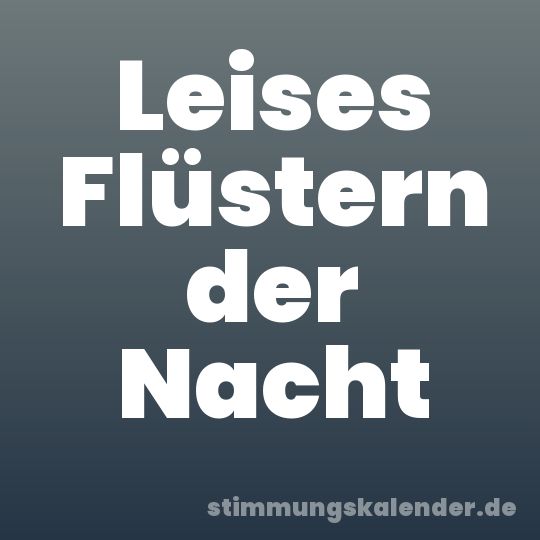 Leises Flüstern der Nacht