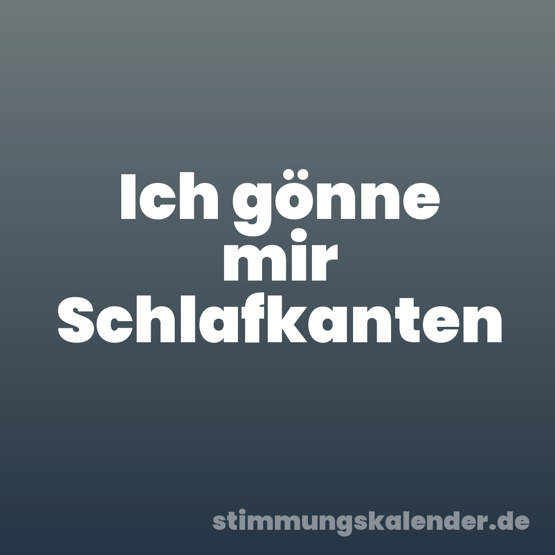 Ich gönne mir Schlafkanten