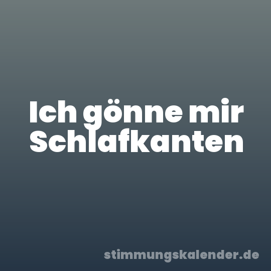 Ich gönne mir Schlafkanten