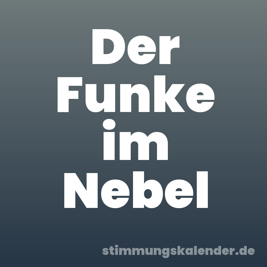 Der Funke im Nebel