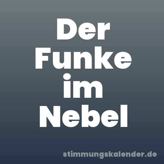 Der Funke im Nebel