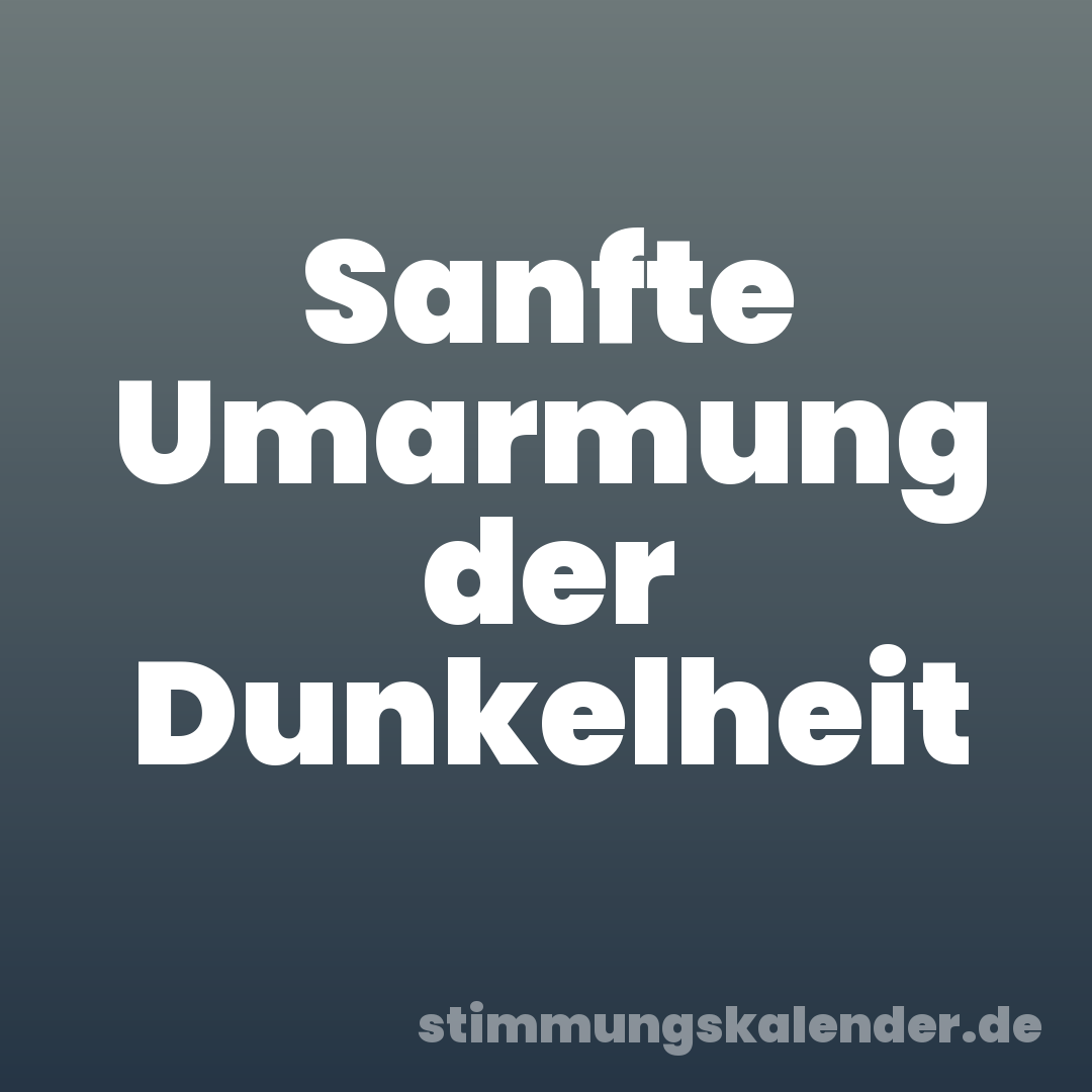 Sanfte Umarmung der Dunkelheit