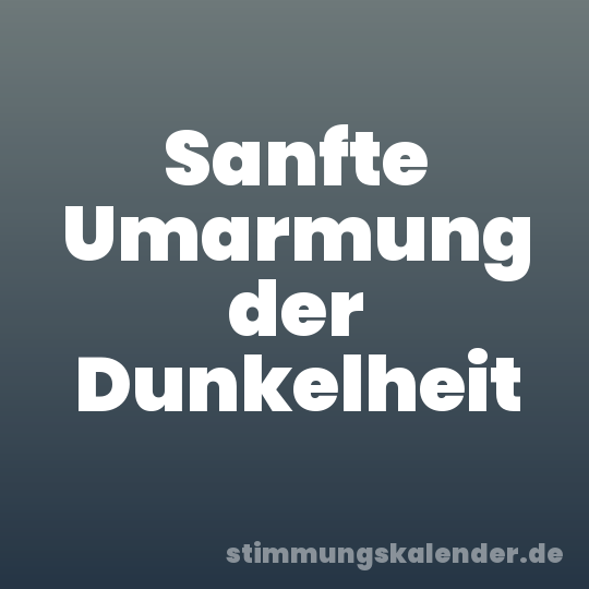 Sanfte Umarmung der Dunkelheit