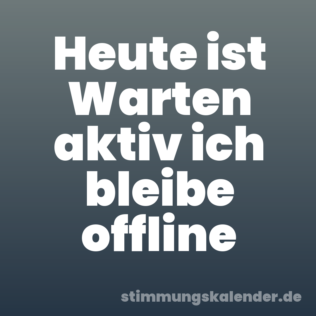 Heute ist Warten aktiv ich bleibe offline
