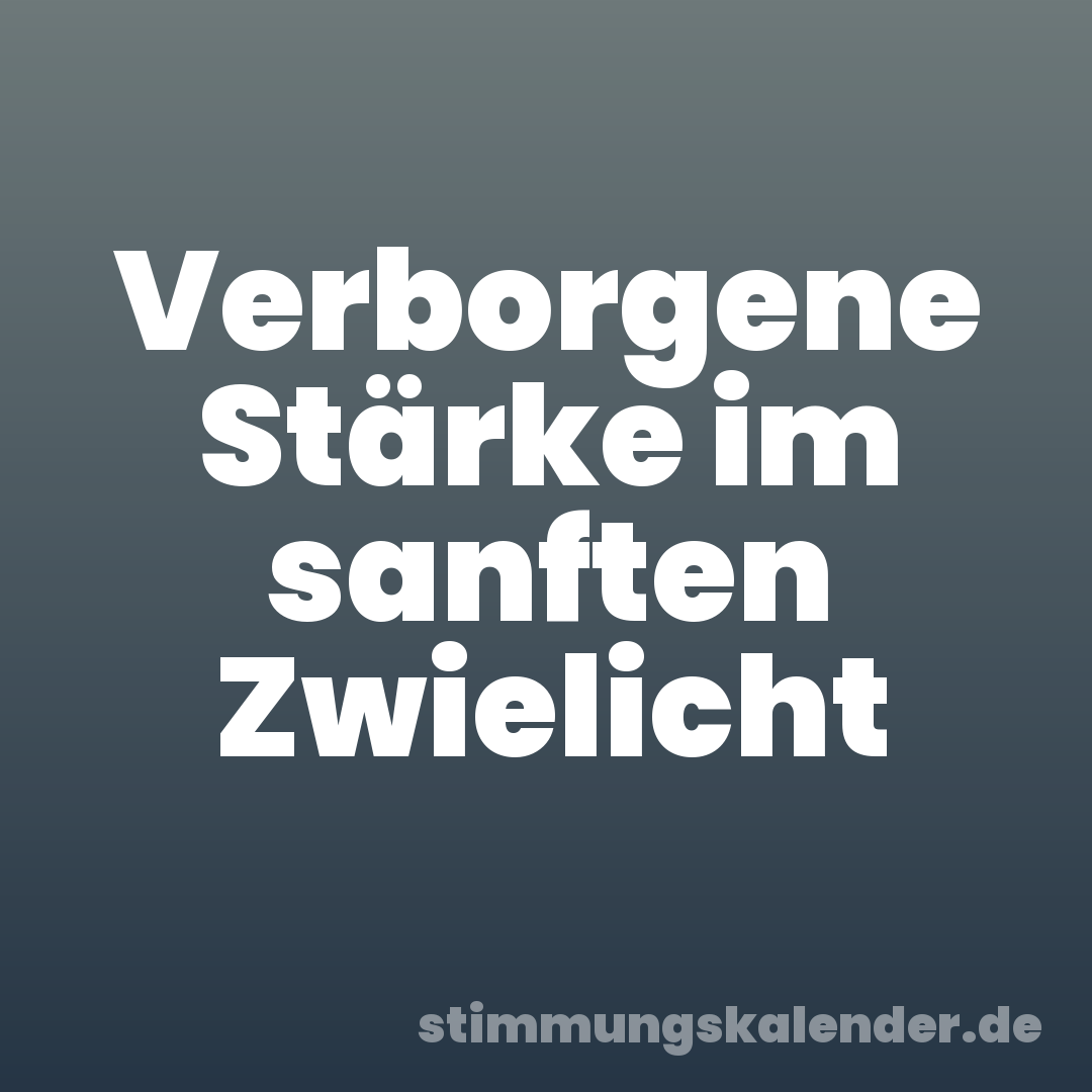 Verborgene Stärke im sanften Zwielicht