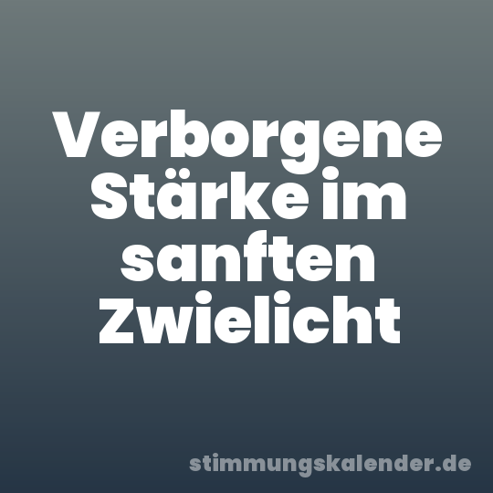 Verborgene Stärke im sanften Zwielicht