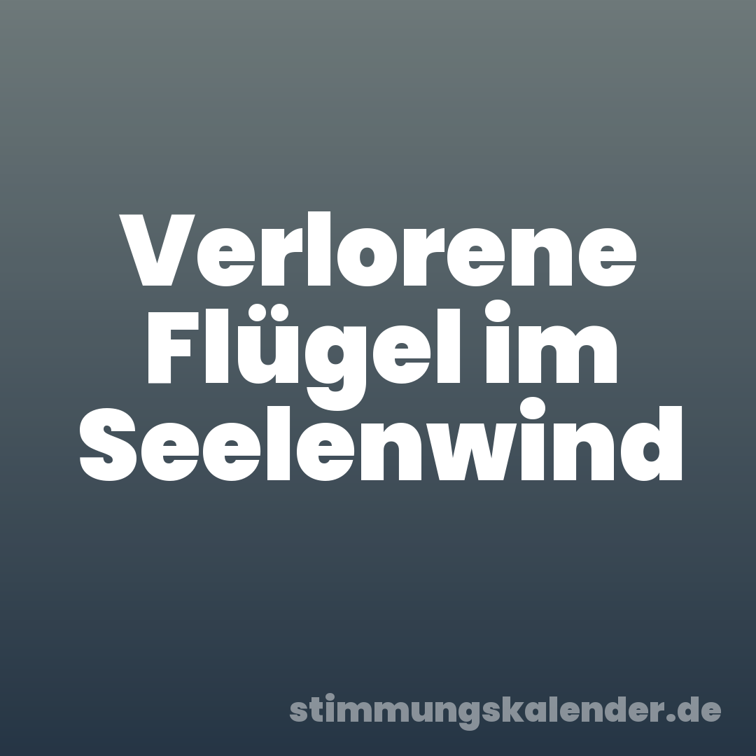 Verlorene Flügel im Seelenwind
