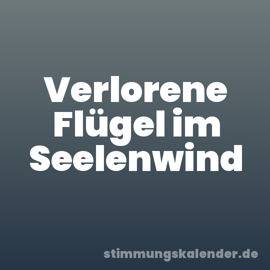 Verlorene Flügel im Seelenwind