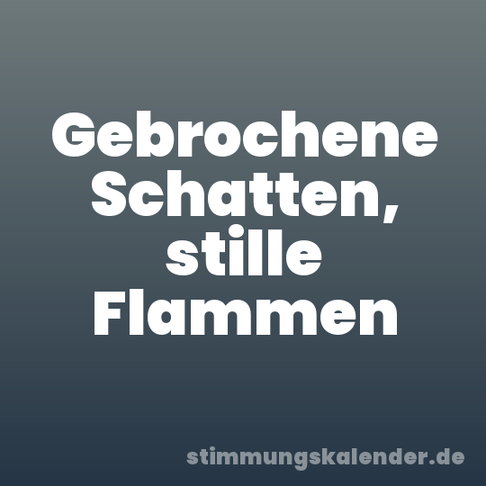 Gebrochene Schatten, stille Flammen
