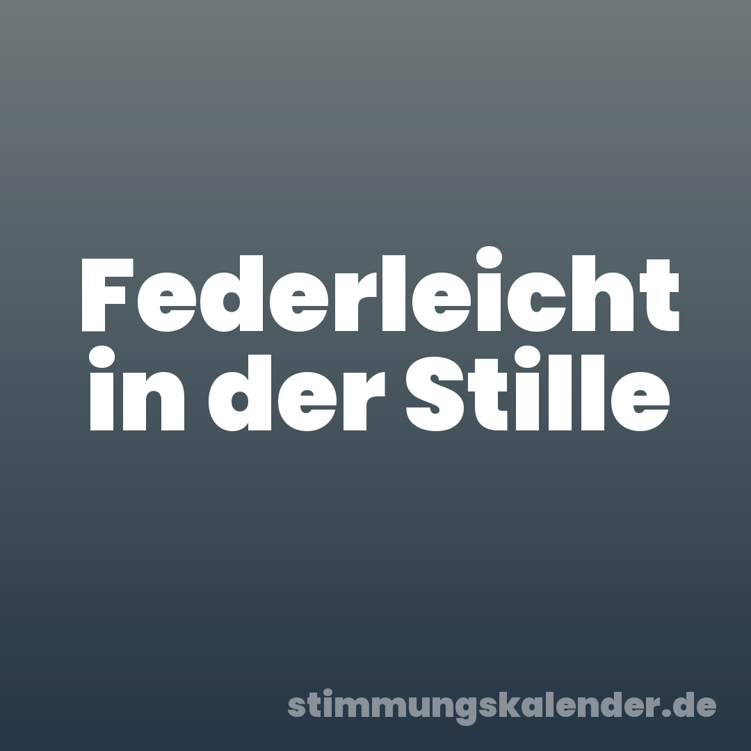 Federleicht in der Stille