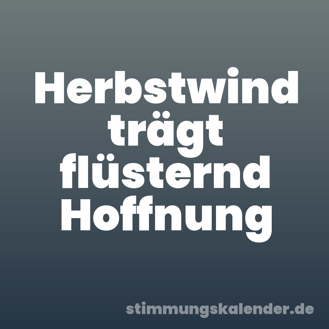 Herbstwind trägt flüsternd Hoffnung