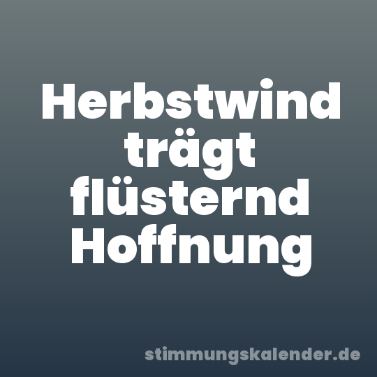 Herbstwind trägt flüsternd Hoffnung