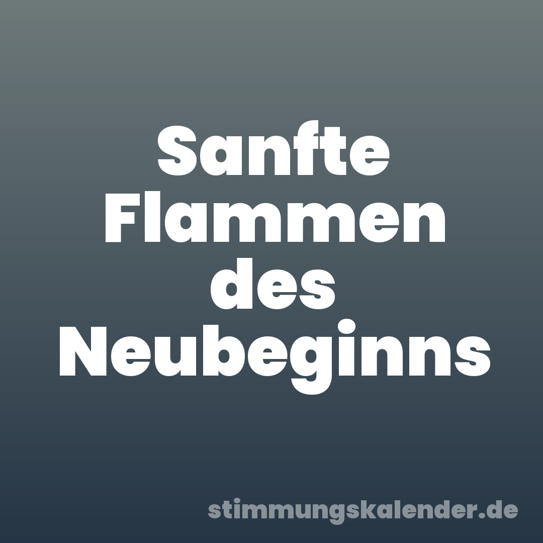Sanfte Flammen des Neubeginns