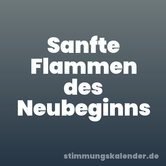 Sanfte Flammen des Neubeginns