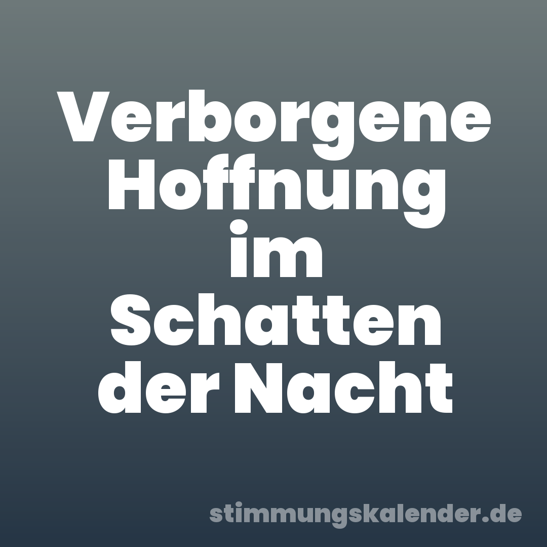 Verborgene Hoffnung im Schatten der Nacht
