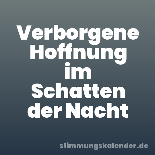 Verborgene Hoffnung im Schatten der Nacht