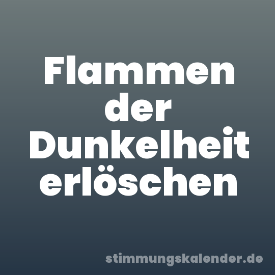 Flammen der Dunkelheit erlöschen