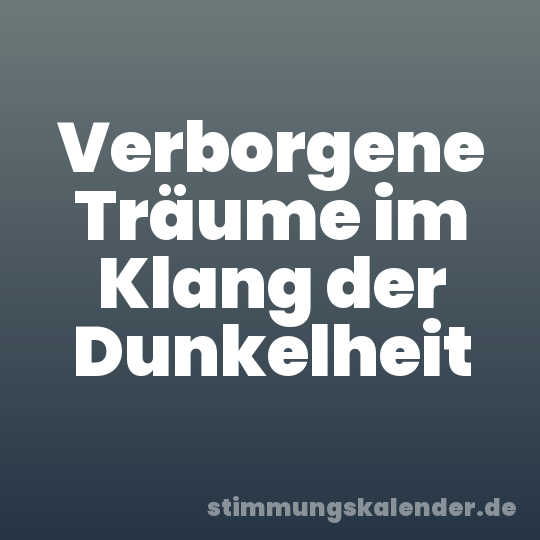 Verborgene Träume im Klang der Dunkelheit