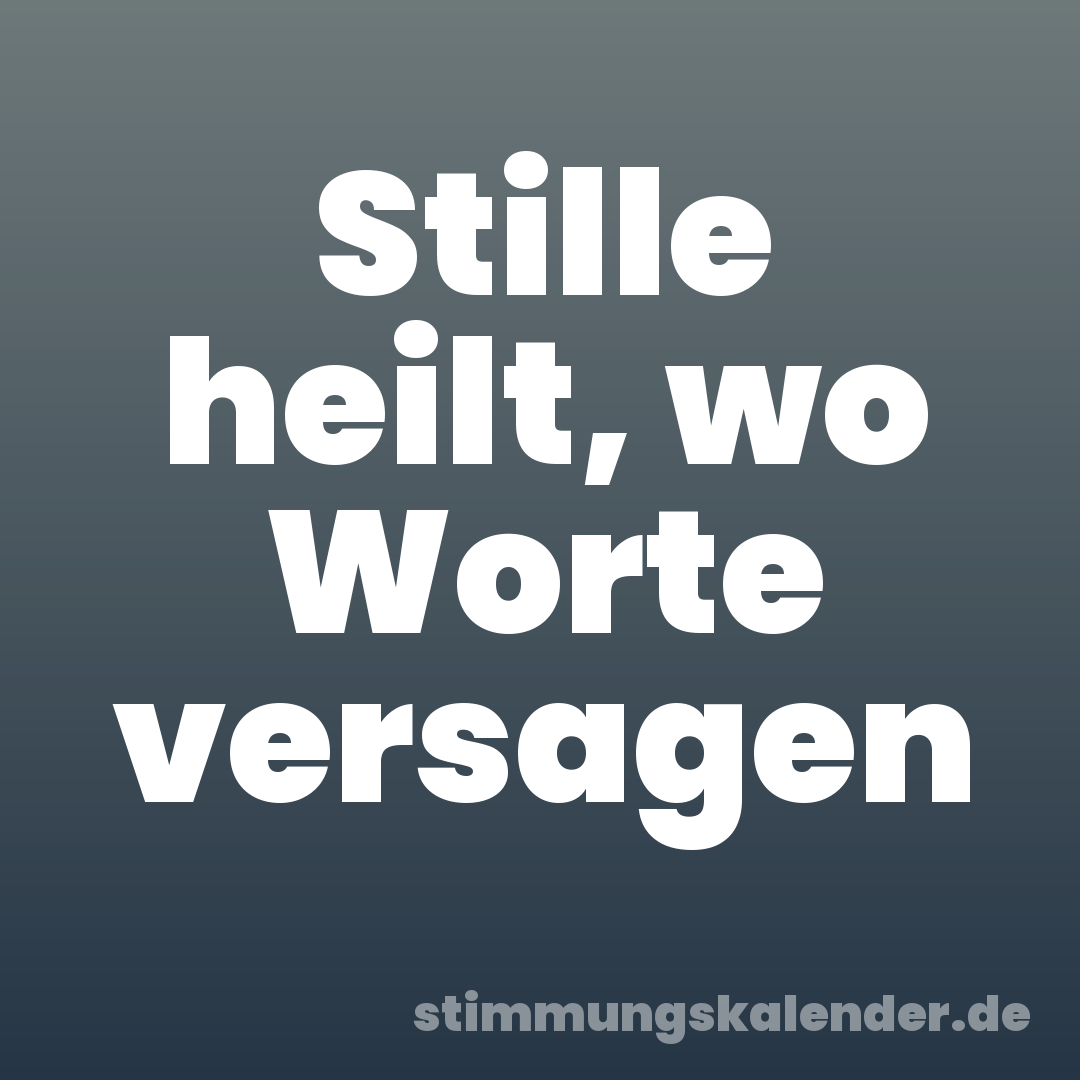Stille heilt, wo Worte versagen