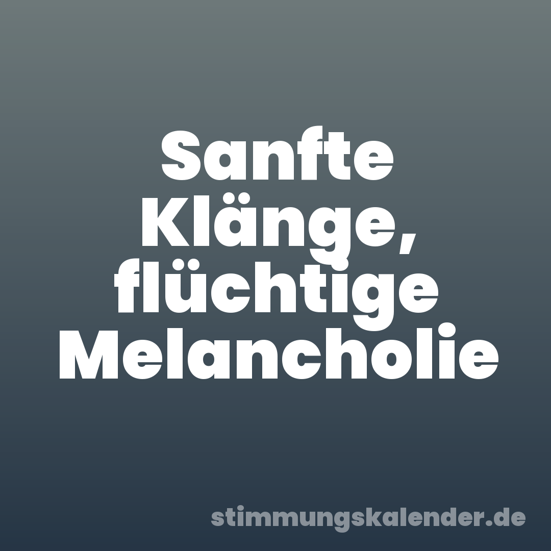 Sanfte Klänge, flüchtige Melancholie