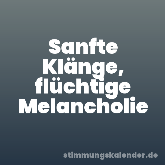 Sanfte Klänge, flüchtige Melancholie