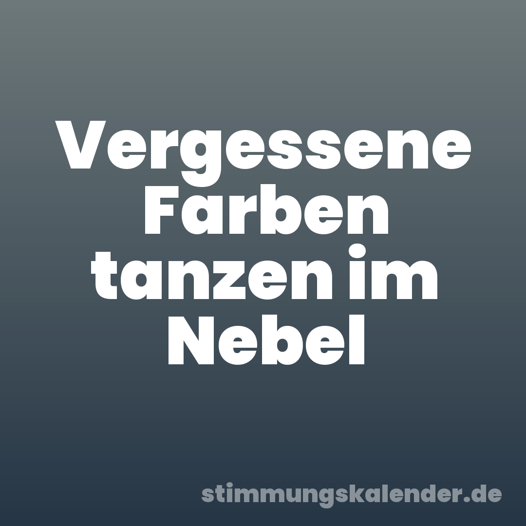 Vergessene Farben tanzen im Nebel