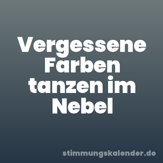 Vergessene Farben tanzen im Nebel
