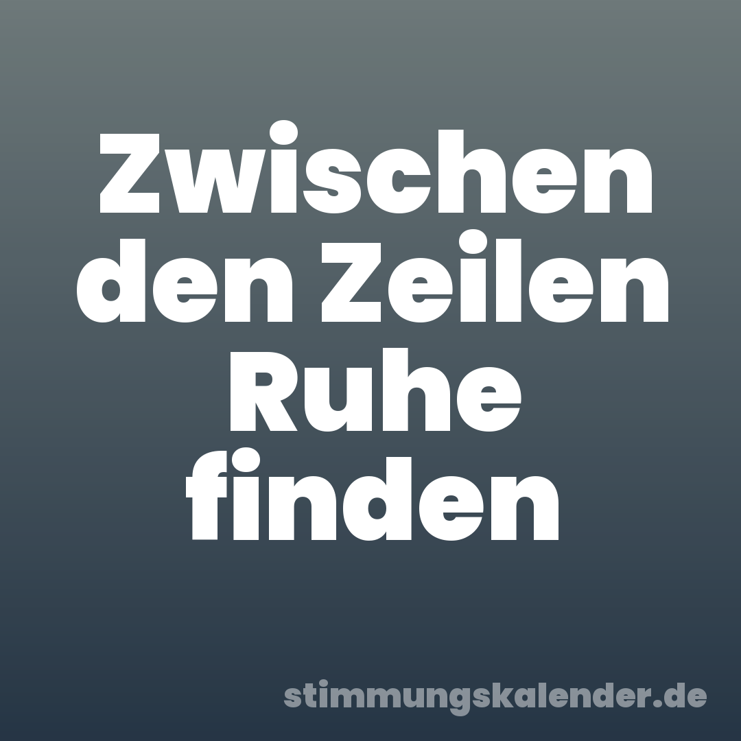 Zwischen den Zeilen Ruhe finden